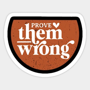 Prove Them Wrong Sticker